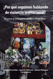 ¿Por qué seguimos hablando de violencia institucional?